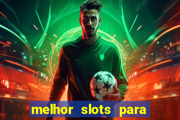 melhor slots para ganhar dinheiro