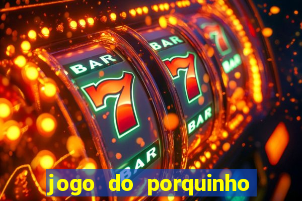 jogo do porquinho para ganhar dinheiro