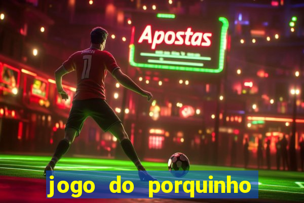 jogo do porquinho para ganhar dinheiro