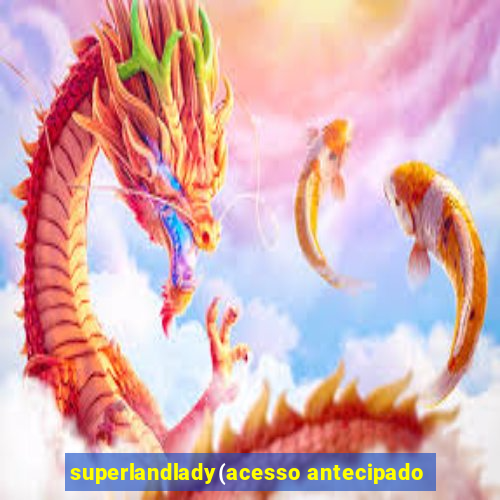 superlandlady(acesso antecipado