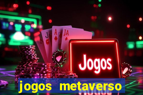 jogos metaverso para ganhar dinheiro