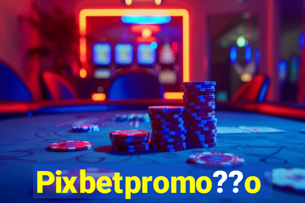 Pixbetpromo??o