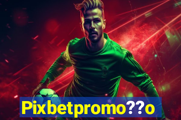 Pixbetpromo??o