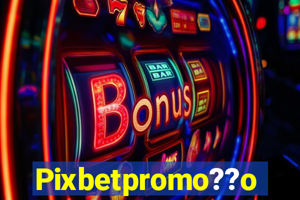 Pixbetpromo??o