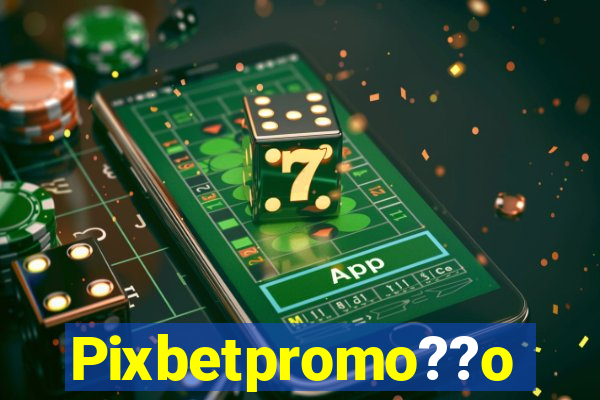 Pixbetpromo??o