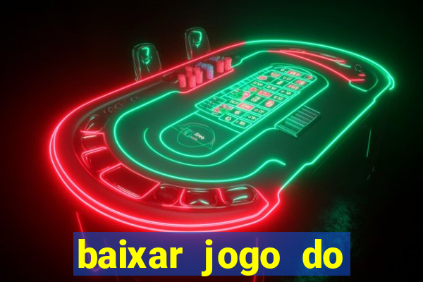 baixar jogo do tigre para ganhar dinheiro no cadastro