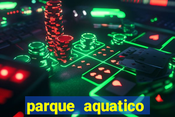 parque aquatico aguas claras