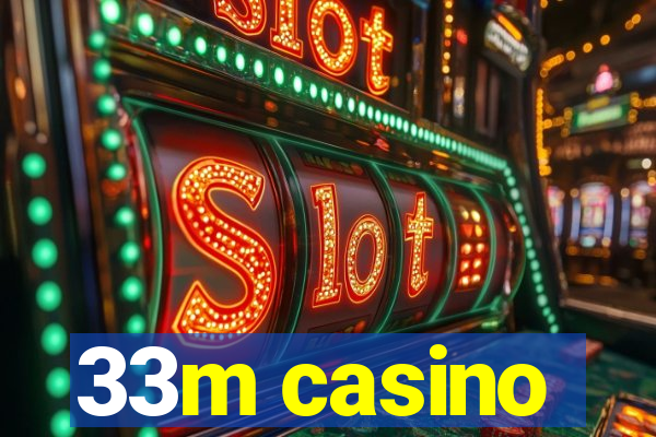 33m casino