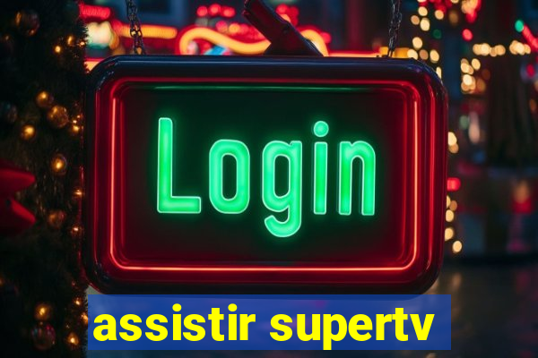 assistir supertv