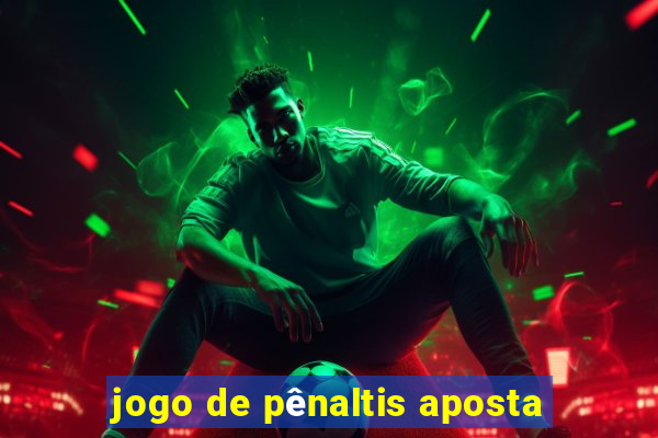 jogo de pênaltis aposta