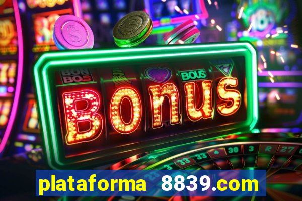 plataforma 8839.com é confiável