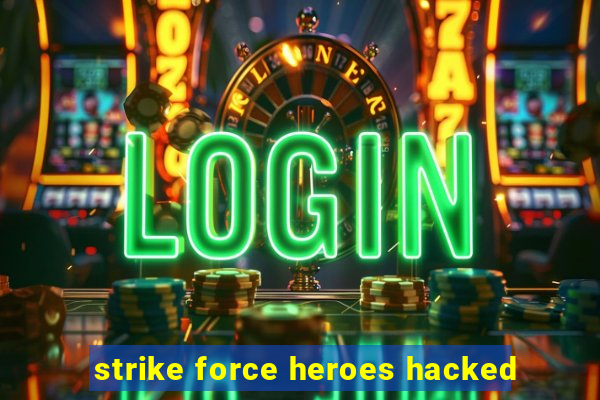 strike force heroes hacked