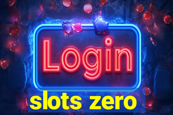 slots zero