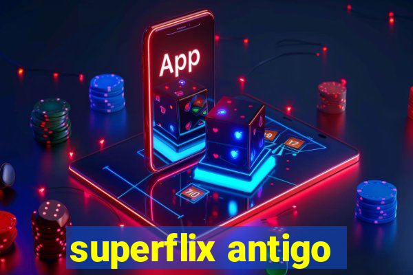 superflix antigo