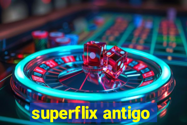 superflix antigo