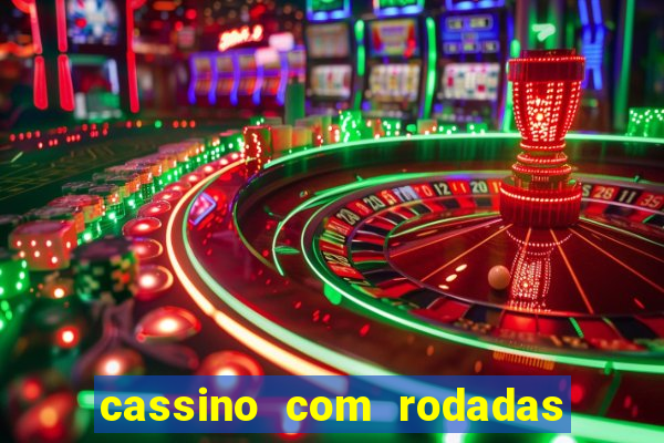 cassino com rodadas gratis sem deposito