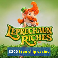 $300 free chip casino