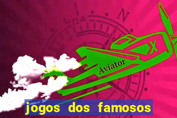 jogos dos famosos para ganhar dinheiro