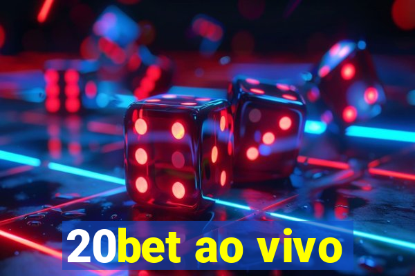 20bet ao vivo