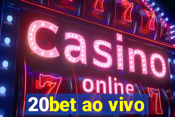 20bet ao vivo