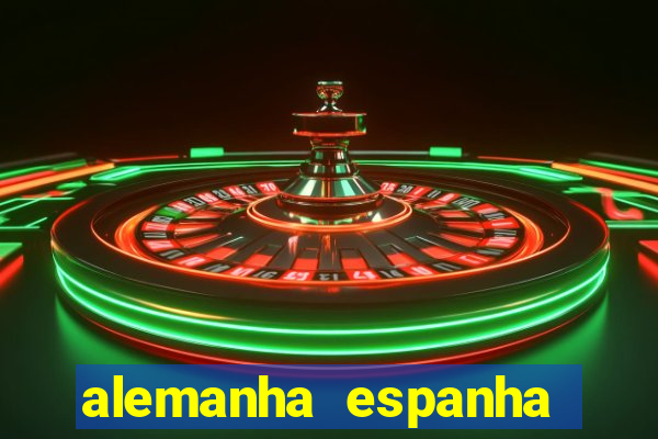 alemanha espanha onde assistir