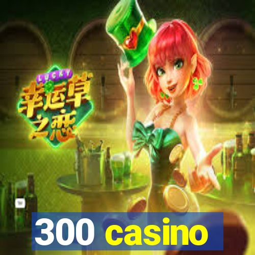 300 casino