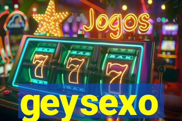 geysexo