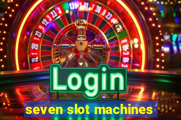 seven slot machines