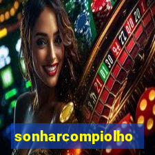 sonharcompiolho