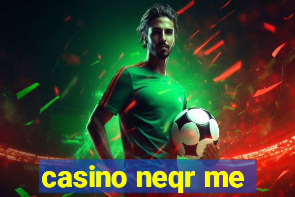 casino neqr me