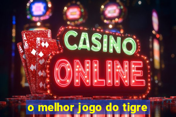 o melhor jogo do tigre