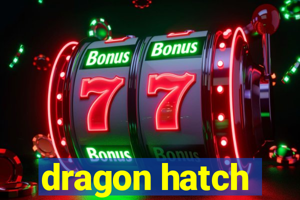 dragon hatch