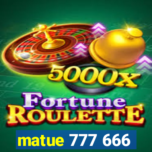 matue 777 666