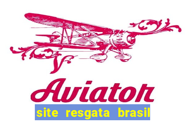 site resgata brasil é confiável