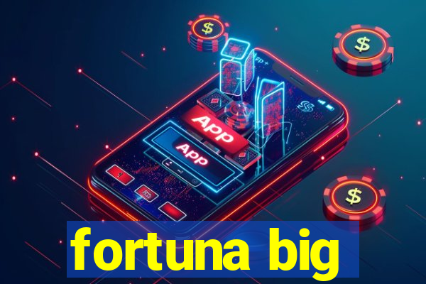 fortuna big