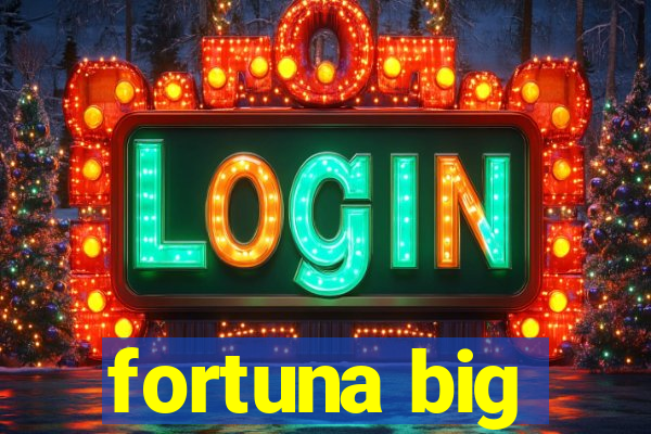 fortuna big