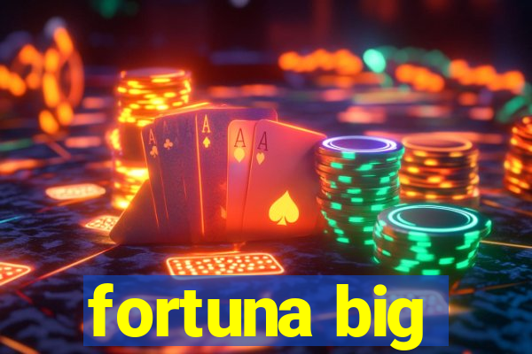 fortuna big