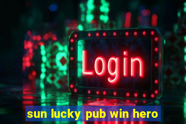 sun lucky pub win hero