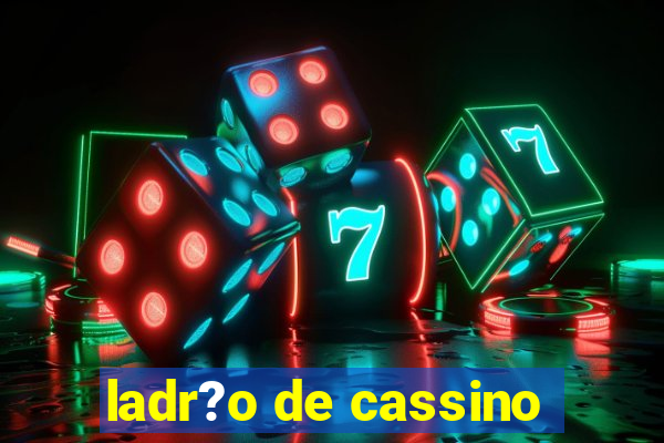 ladr?o de cassino