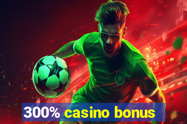 300% casino bonus