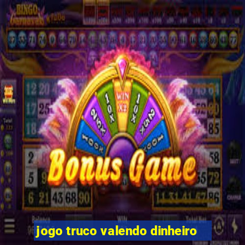 jogo truco valendo dinheiro