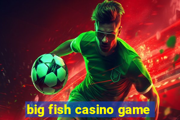 big fish casino game