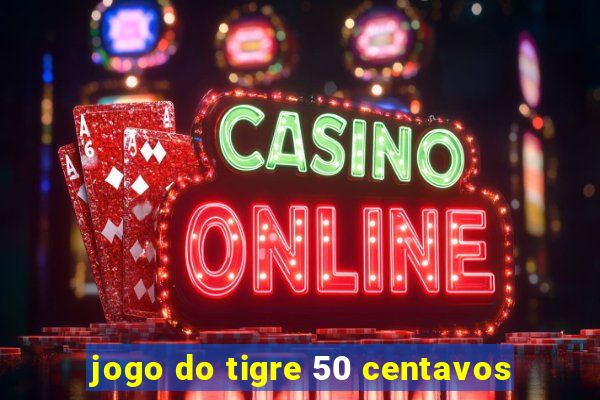 jogo do tigre 50 centavos