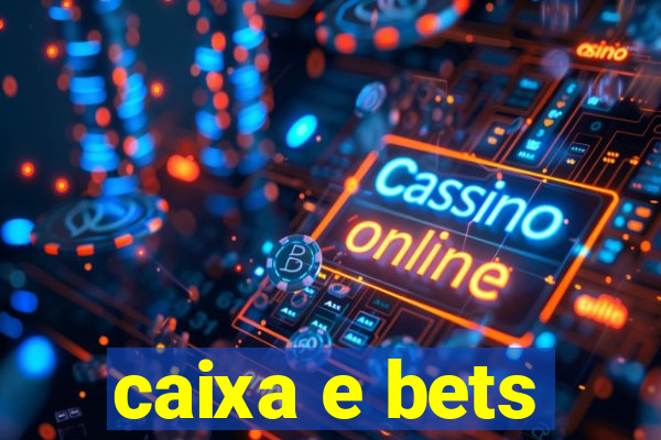 caixa e bets