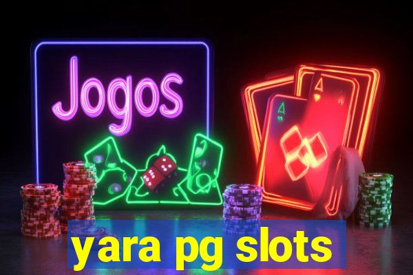 yara pg slots