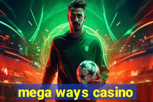 mega ways casino