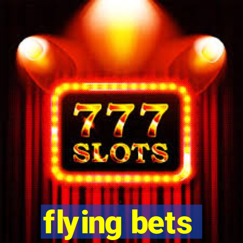 flying bets