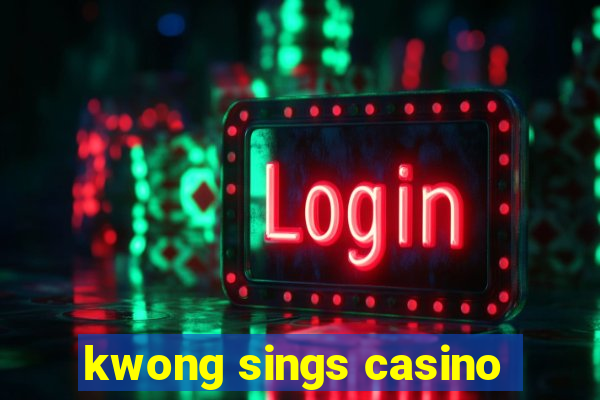 kwong sings casino