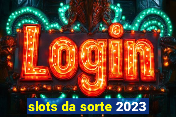 slots da sorte 2023