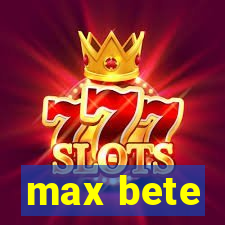 max bete